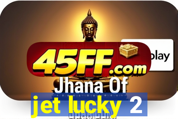 jet lucky 2